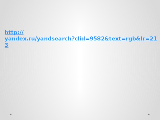 http:// yandex.ru/yandsearch?clid=9582&text=rgb&lr=213  