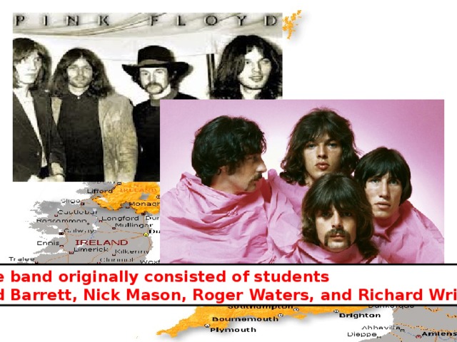 The band originally consisted of students Syd Barrett, Nick Mason, Roger Waters, and Richard Wright. 