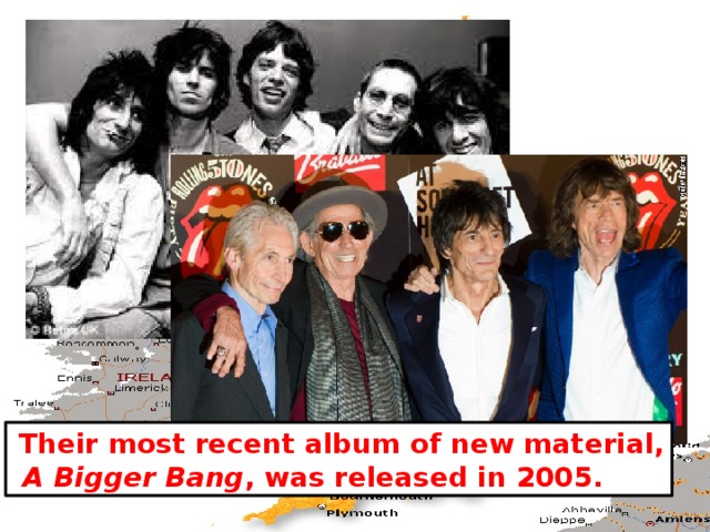  Their most recent album of new material,  A Bigger Bang , was released in 2005. 