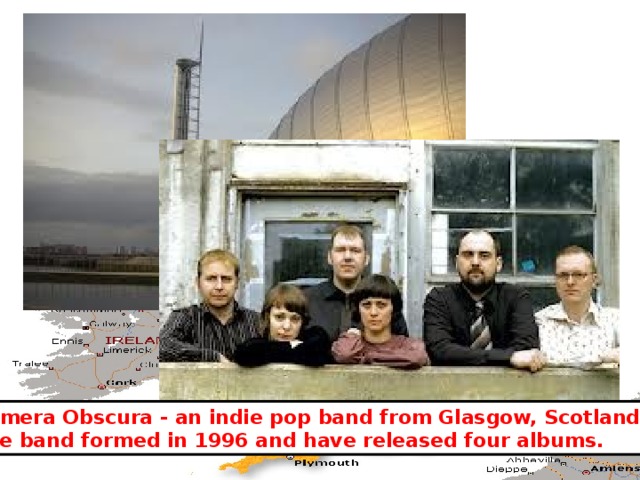 Camera Obscura - an indie pop band from Glasgow, Scotland. The band formed in 1996 and have released four albums. 