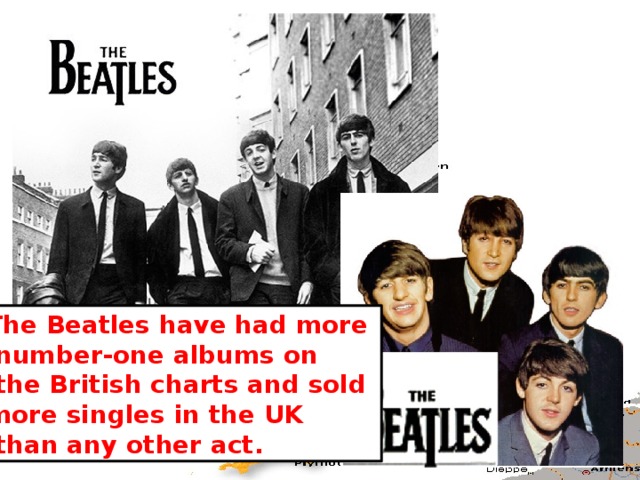 The Beatles have had more  number-one albums on  the British charts and sold more singles in the UK  than any other act. 