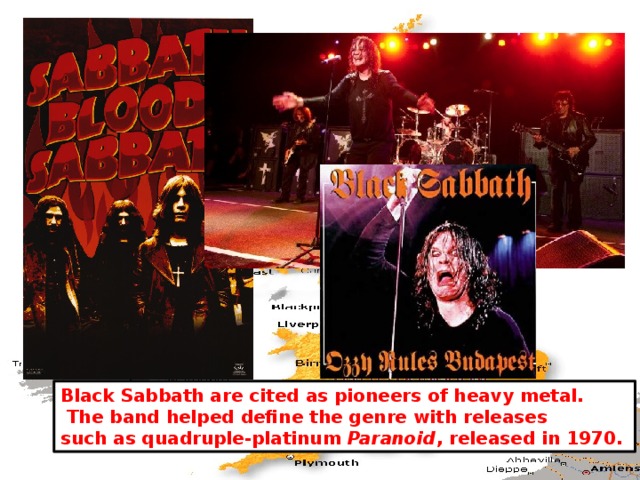 Black Sabbath are cited as pioneers of heavy metal.  The band helped define the genre with releases such as quadruple-platinum Paranoid , released in 1970. 