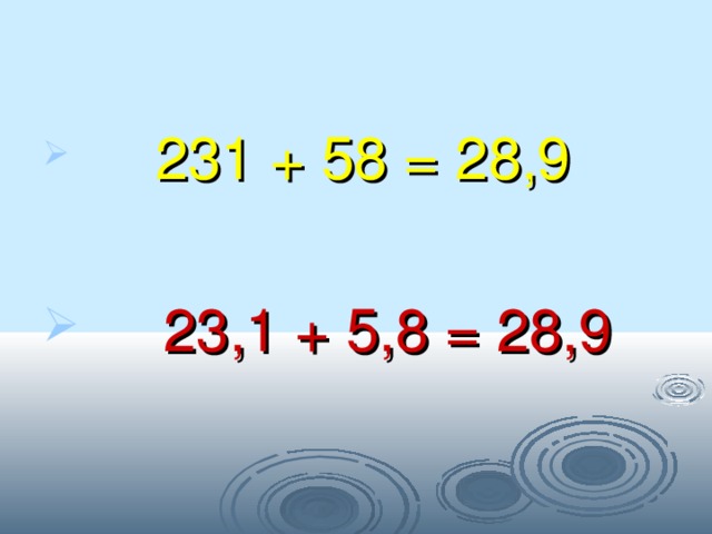  231 + 58 = 28,9  23,1 + 5,8 = 28,9 