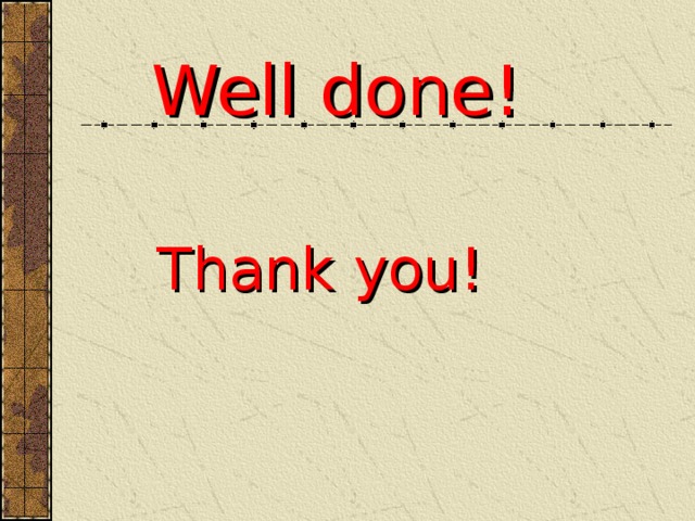 Well done! Thank you! 