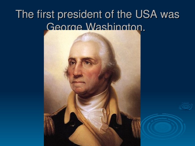 The first president of the USA was George Washington. 