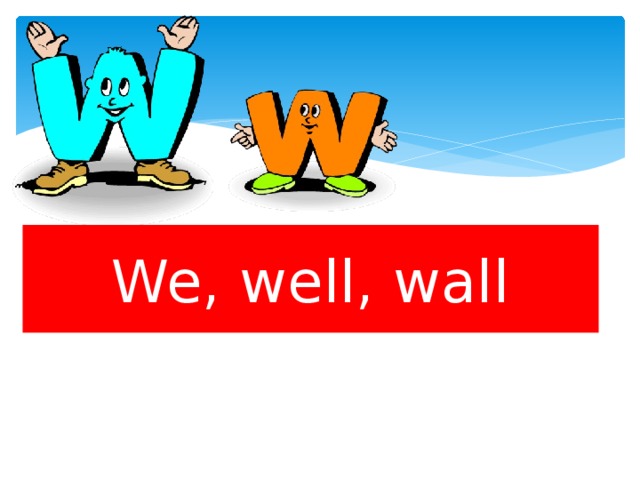 We, well, wall 