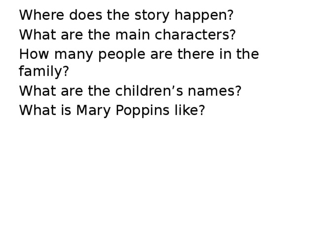 Where does the story happen? What are the main characters? How many people are there in the family? What are the children’s names? What is Mary Poppins like? 