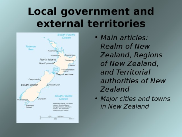 Local government and external territories Main articles: Realm of New Zealand, Regions of New Zealand, and Territorial authorities of New Zealand Major cities and towns in New Zealand 