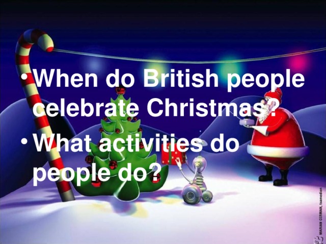When do British people celebrate Christmas? What activities do people do? 