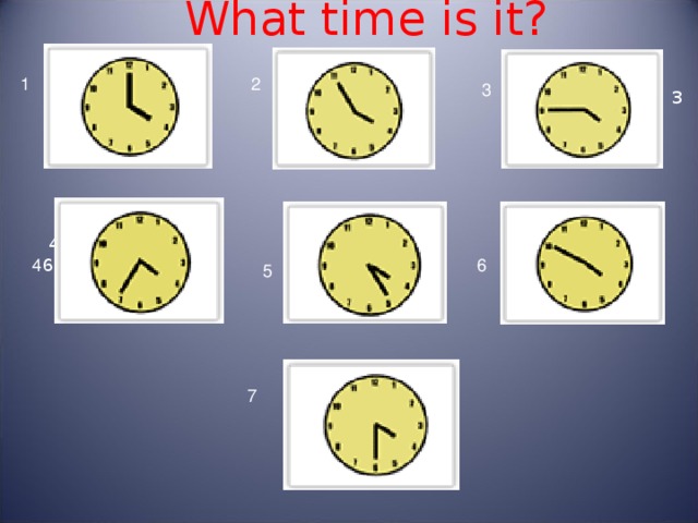     1    What time is it?    1 2 3        4 5 6 1 2 3 4 6 5 7 