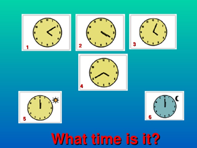 3 2 1 4 6 5 What time is it? 