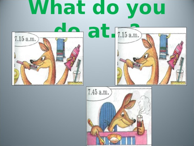 What do you do at…? 