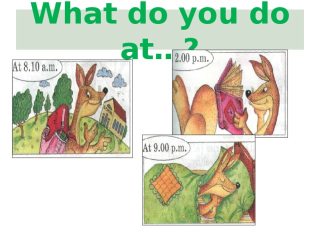 What do you do at…? 