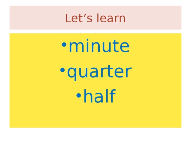 Let’s learn minute quarter half 