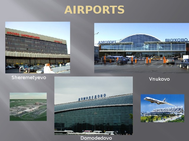 AIRPORTS Sheremetyevo  Vnukovo  Domodedovo 