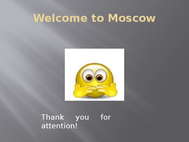 Welcome to Moscow Thank you for attention! 