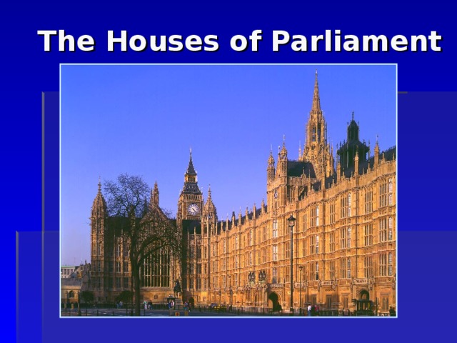 The Houses of Parliament  
