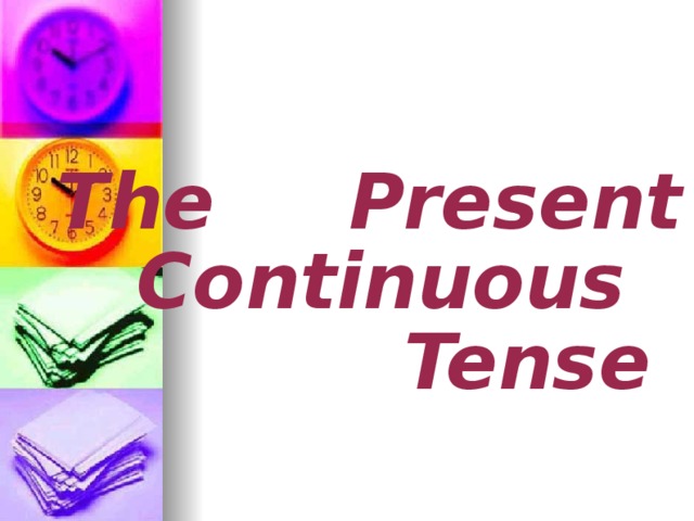   The Present  Continuous  Tense 