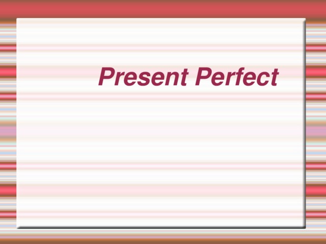 Present Perfect 