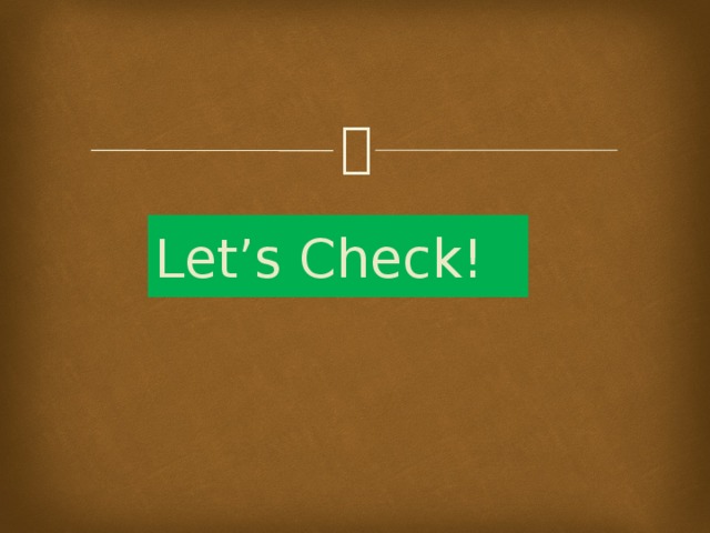 Let’s Check! 