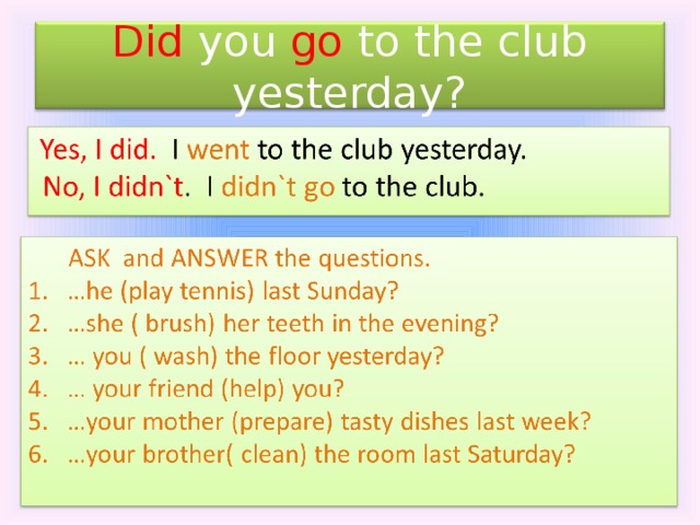 Did you go to the club yesterday? 