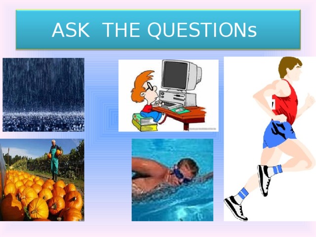 ASK THE QUESTIONs 