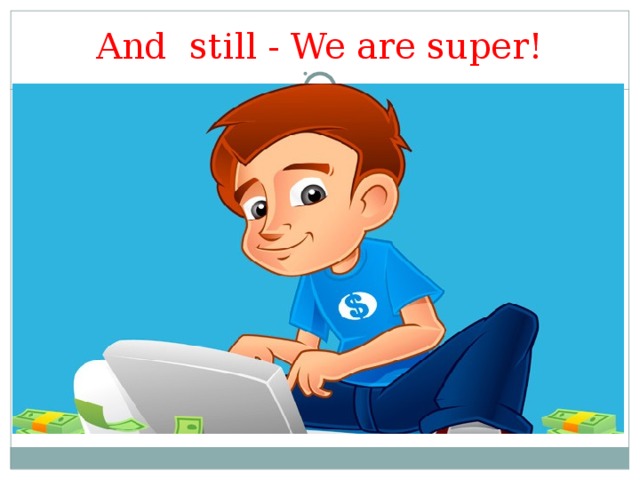 And still - We are super! 