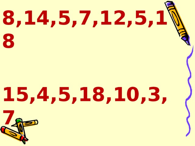 8,14,5,7,12,5,18 15,4,5,18,10,3,7 