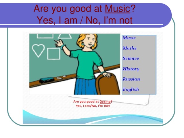 Are you good at Music ?  Yes, I am / No, I’m not 