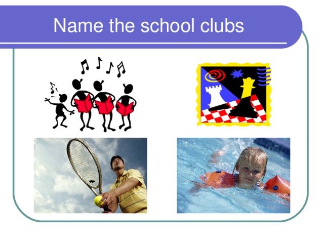 Name the school clubs 