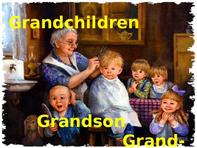    Grandchildren      Grandson  Grand-daughter 