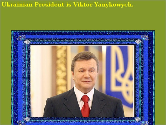 Ukrainian President is Viktor Yanykowych. 