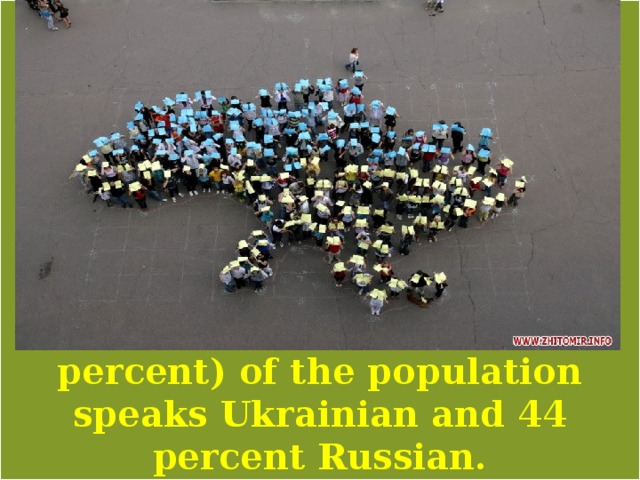  More than half (53 percent) of the population speaks Ukrainian and 44 percent Russian. 