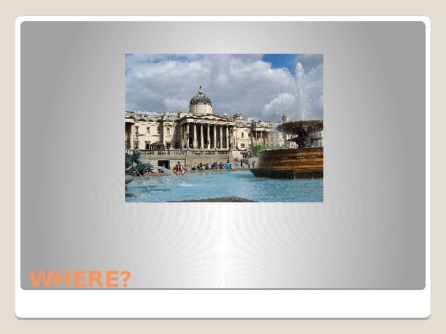 WHERE? 