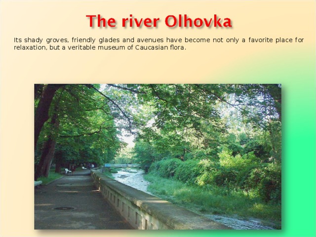Its shady groves, friendly glades and avenues have become not only a favorite place for relaxation, but a veritable museum of Caucasian flora. 