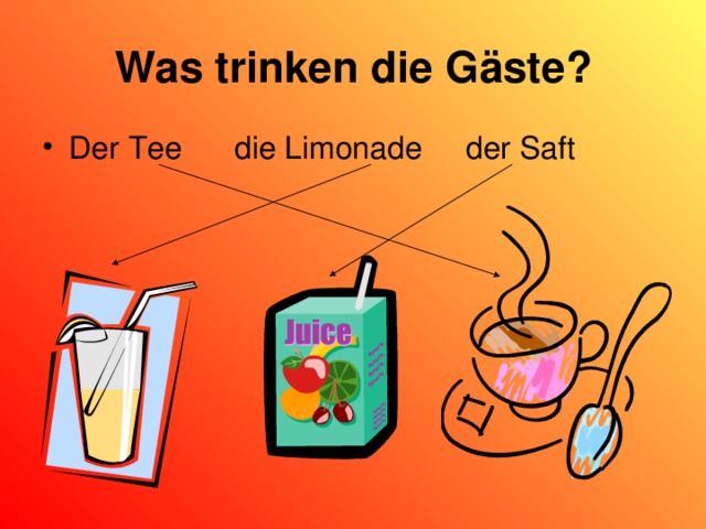 Was trinken die Gäste ? Der Tee die Limonade der Saft 