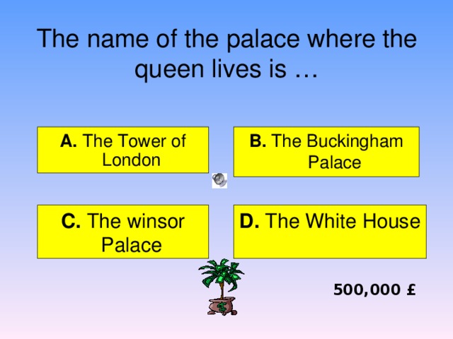 What is the official language in Great Britain? А.  English B. French C. Chinese D. Russian 50,000 £ 