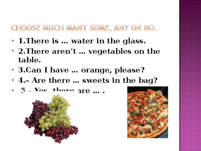 There are two glasses on the table. Some Water there is или there are. There is some Water или there are some Water. There is Water in the Glass. Some Vegetables или any Vegetables.