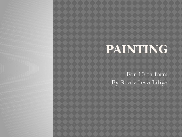 Painting   For 10 th form By Sharafieva Liliya 