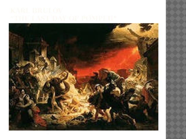 Karl brulov  “The last day of pompeii” 