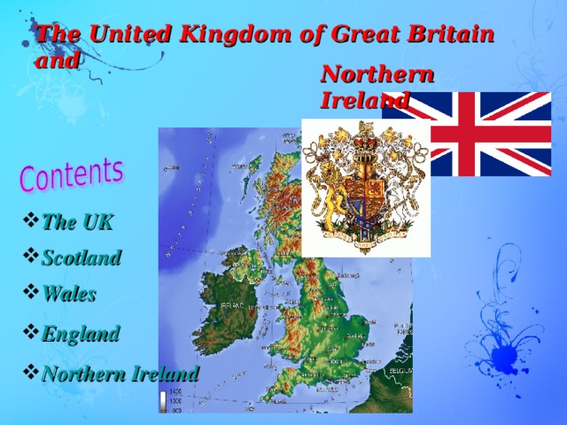 The United Kingdom of Great Britain and Northern Ireland The UK Scotland Wales England Northern Ireland  