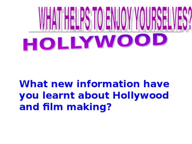 What new information have you learnt about Hollywood and film making? 