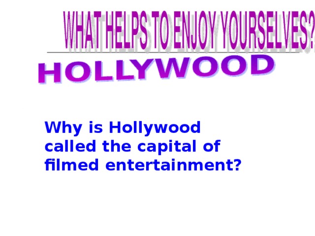 Why is Hollywood called the capital of filmed entertainment? 