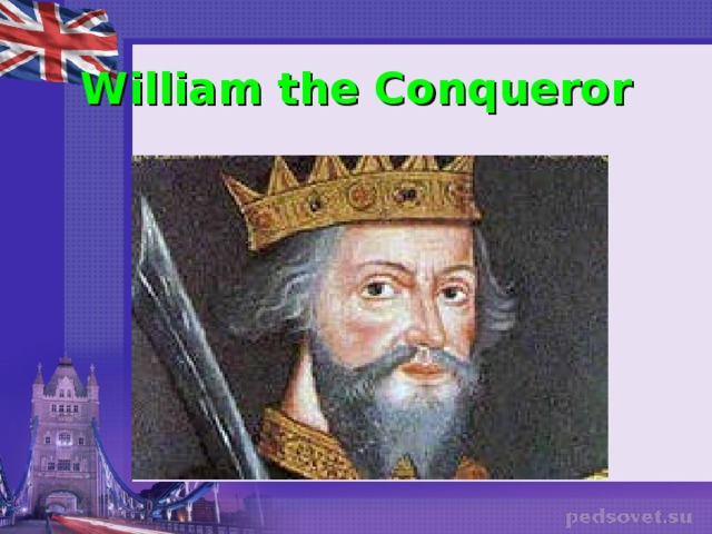 William the Conqueror  