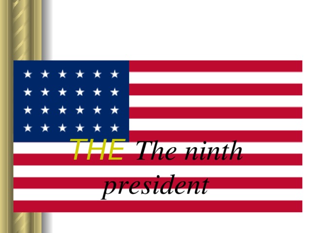 THE The ninth president 