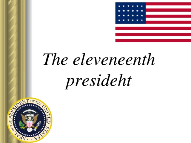 The eleveneenth presideht 
