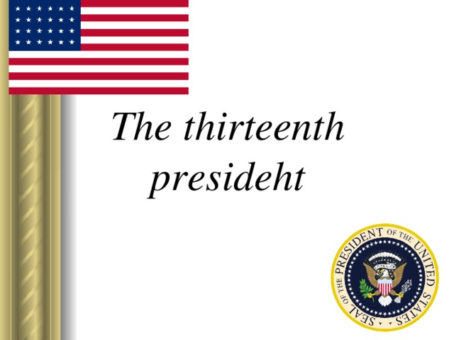 The thirteenth presideht 