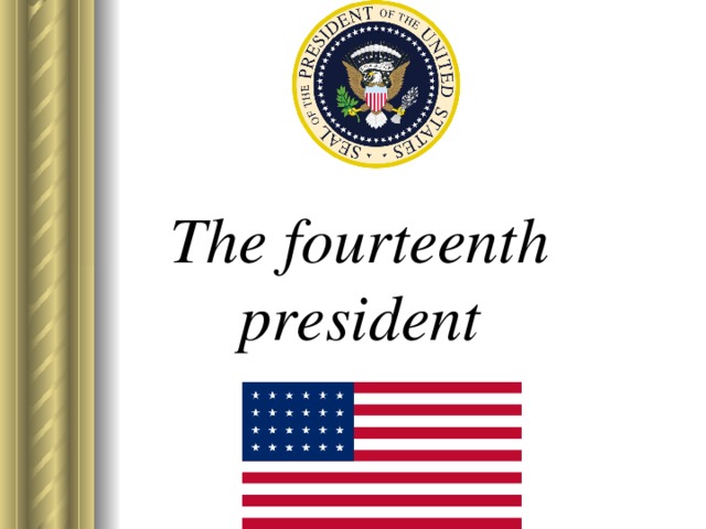 The fourteenth president 