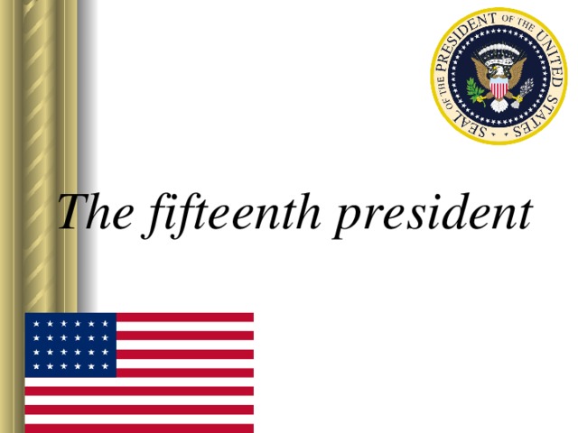The fifteenth president 