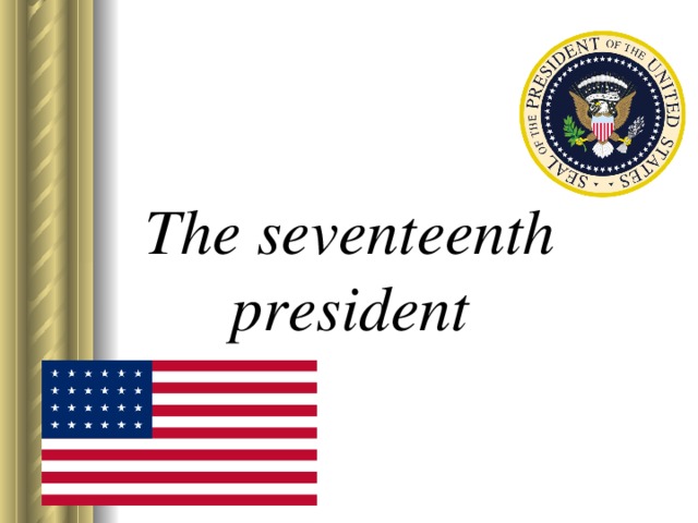 The seventeenth president 